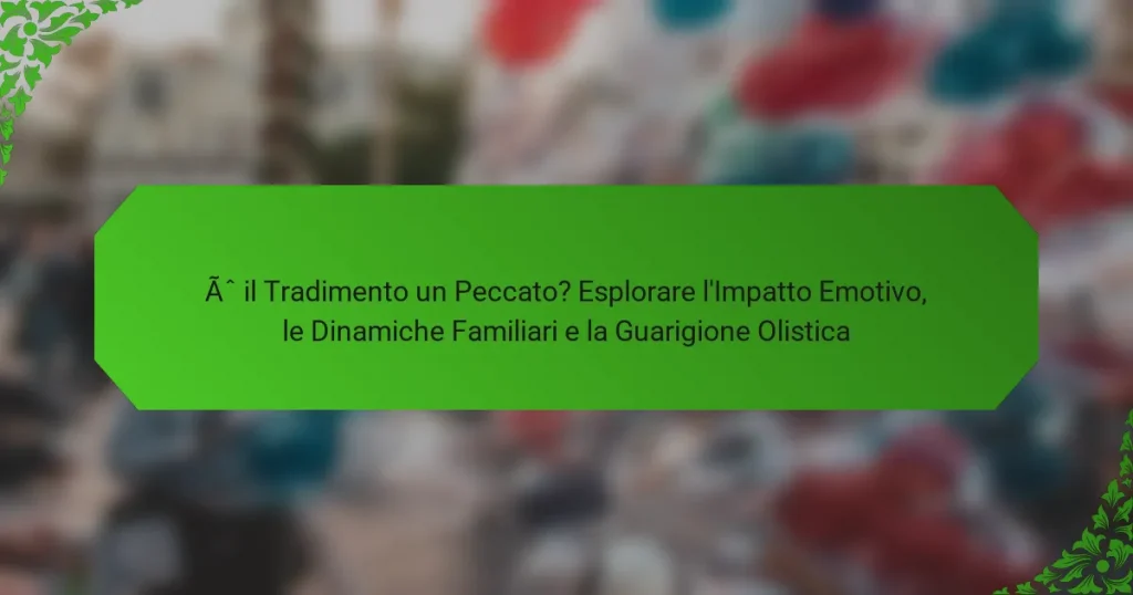 È il Tradimento un Peccato? Esplorare l’Impatto Emotivo, le Dinamiche Familiari e la Guarigione Olistica